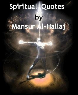 Mansur Al-Hallaj, Al-Hallaj, Mansur Al-Hallaj Quotes, Al-Hallaj Quotes, Mansur Al-Hallaj Spiritual Quotes, I am God Mansur Al-Hallaj