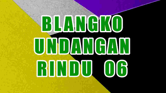 Settingan Blangko Undangan Rindu 06 [Gratis]