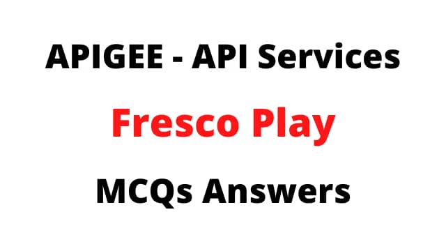 APIGEE - API Services Fresco Play MCQs Answers