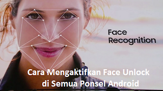 Face Unlock || Cara Mengaktifkan Face Unlock di Semua Ponsel Android