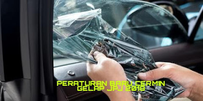 Peraturan Baru Cermin Gelap JPJ 2018