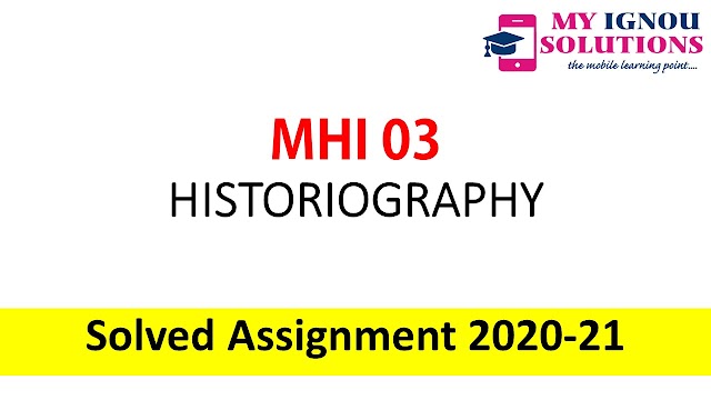 MHI 03 HISTORIOGRAPHY  Solved Assignment 2020-21