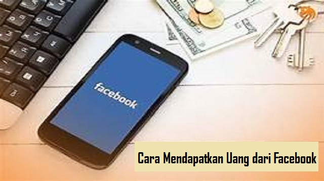 Cara Mendapatkan Uang dari Facebook