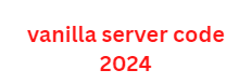 vanilla server code 2024