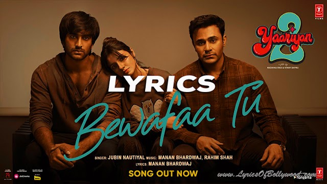 Bewafaa Tu Song Lyrics | Yaariyan 2 | Divya, Yash, Meezaan, Pearl | Manan Bhardwaj | Jubin Nautiyal | Rahim Shah