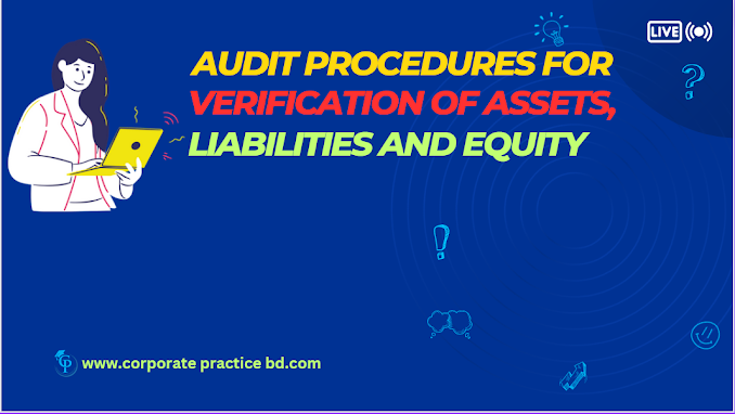 Audit procedures for verification of Assets, liabilities and equity-by corporate practice bd