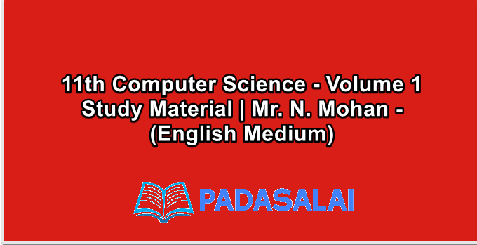 11th Computer Science - Volume 1 Study Material | Mr. N. Mohan - (English Medium)