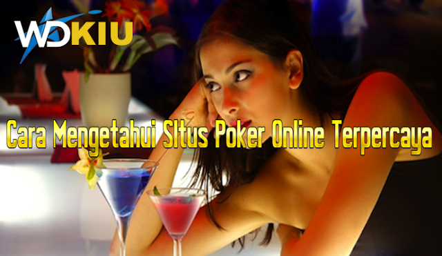 Cara Mengetahui SItus Poker Online Terpercaya