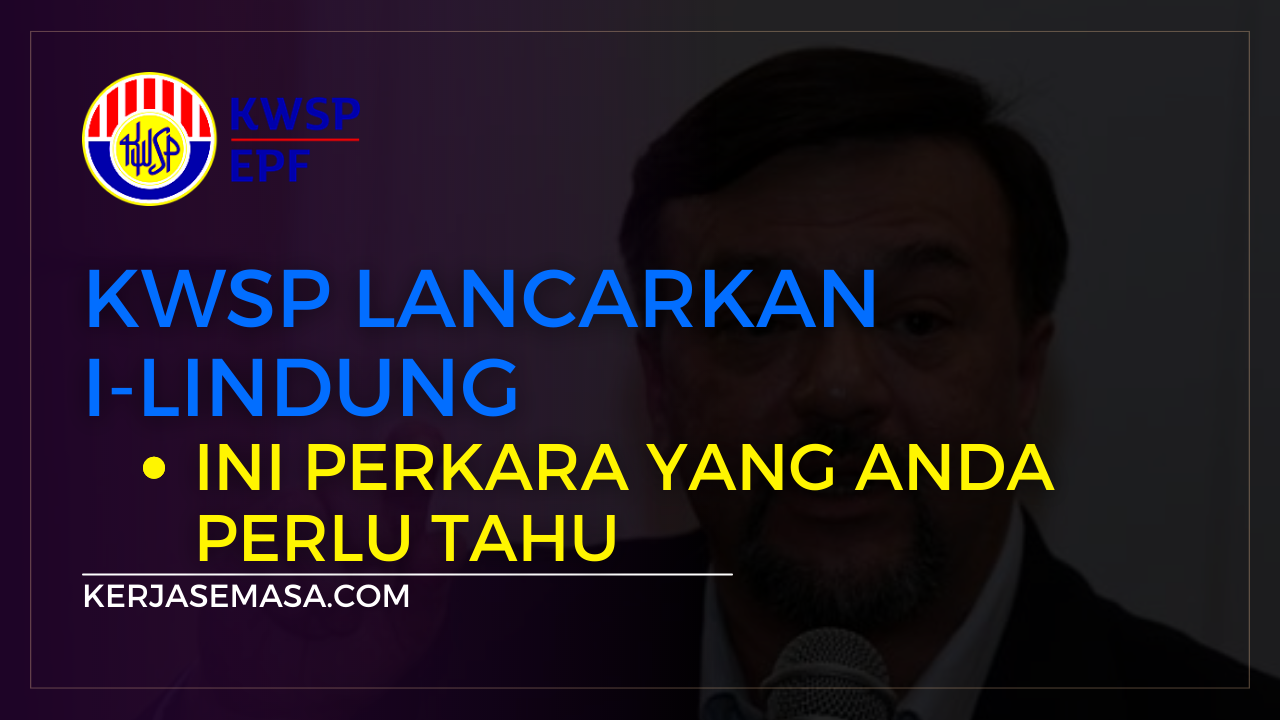 KWSP Lancarkan i-Lindung, Ini Perkara Yang Anda Perlu Tahu