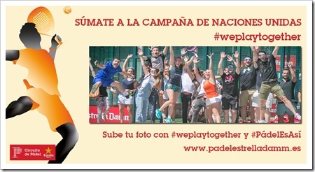 ¿Te sumas a la campaña #weplaytogether de Naciones Unidas? El Circuito de Pádel Estrella Damm te anima a participar.