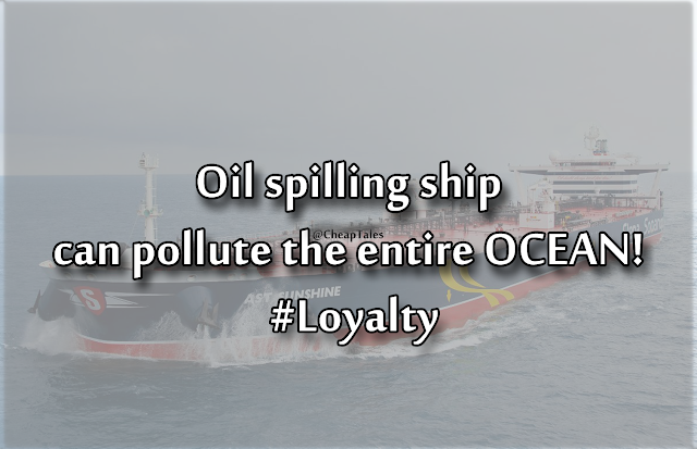 Oil spilling ship can pollute the entire Ocean!, Loyalty, Ocean, Ship, Philosophy