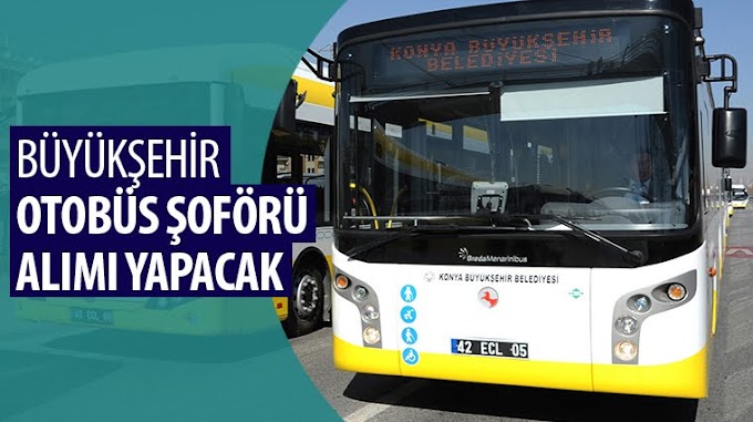 Konya Büyükşehir Otobüs Şoförü Alacak