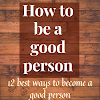 How to be a good person?