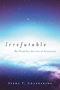 Irrefutable: My Proof for the Law of Attraction (English Edition)