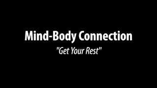 Mind-Body Connection – (Get Your Rest)