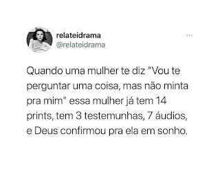 Post de @relateidrama – Quando uma mulher te diz “Vou te perguntar uma coisa, mas não minta pra mim” essa mulher já tem 14 prints, tem 3 testemunhas, 7 áudios, e Deus confirmou pra ela em sonho.