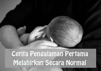 Cerita Pengalaman Pertama Melahirkan Secara Normal