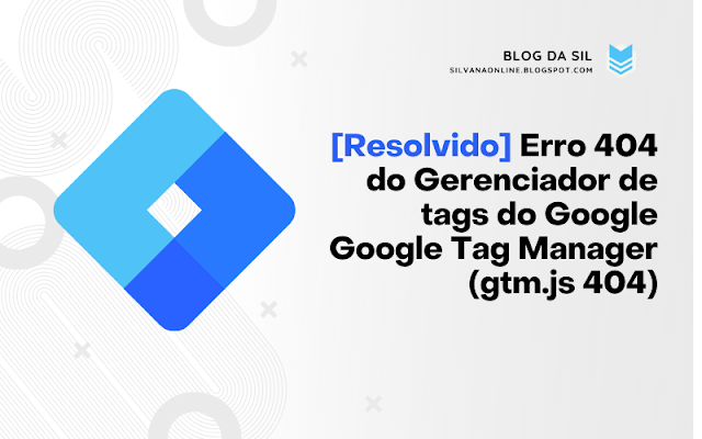 Erro 404 do Gerenciador de tags do Google Google Tag Manager