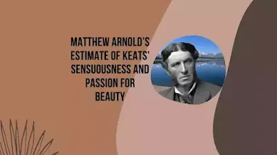 Matthew Arnold’s Estimate of Keats’ Sensuousness and Passion for Beauty