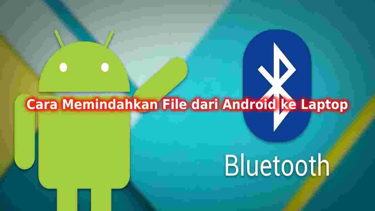 Cara Memindahkan File dari Android ke Laptop