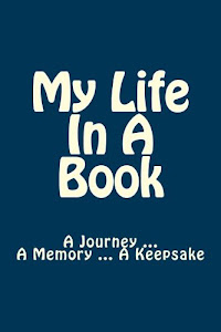 My Life In A Book: A Journey ... A Memory ... A Keepsake