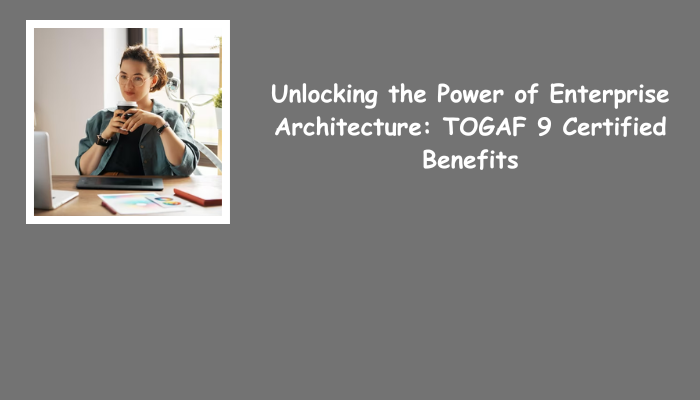 TOGAF 9 Certified certification benefits