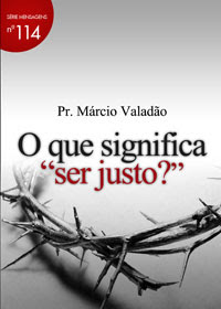 Márcio Valadão - O Que Significa Ser Justo?