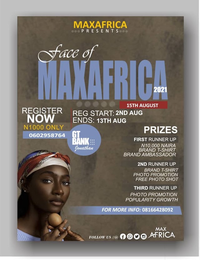 MAXFRICAPresents FACE OF MAXFRICA 2021Which is scheduled to start 15th August 2021.REGISTER NOW! N1000 only.
