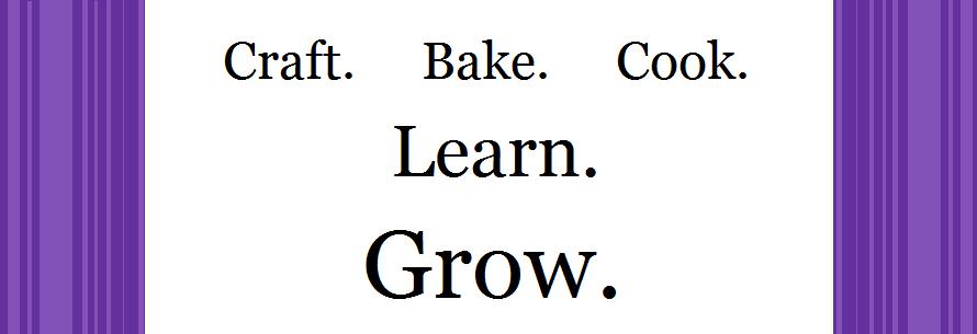 Craft, Bake, Cook, Learn, Grow