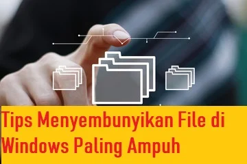 Tips Menyembunyikan File di Windows Paling Ampuh