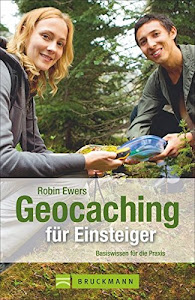 Geocaching für Einsteiger: Basiswissen für die Praxis