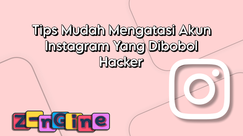 Tips Mudah Mengatasi Akun Instagram yang Dibobol!