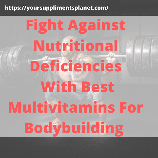 Fight Against Nutritional Deficiencies With Best Multivitamins For Bodybuilding