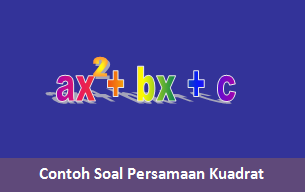 Contoh Soal Persamaan Kuadrat Beserta Pemabahasannya