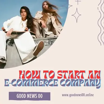 How to Start an E-commerce Company ?