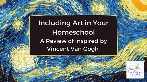 A Mom's Quest to Teach logo: Including Art in Your Homeschool: A Review of Inspired by Vincent Van Gogh; background copy of The Starry Night