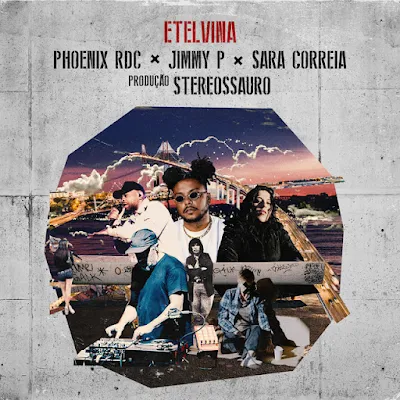 Jimmy P, Phoenix Rdc, Sara Correia & Stereossauro - Etelvina - SG Gigante