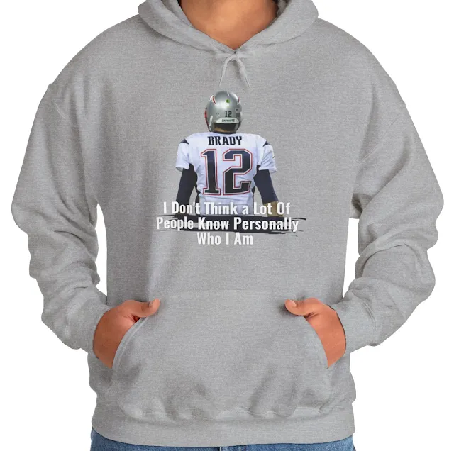 A Hoodie for Men and Women With NFL Player Tom Brady Showing His Back and Quote I don't think a Lot of People Know Personally Who I Am.