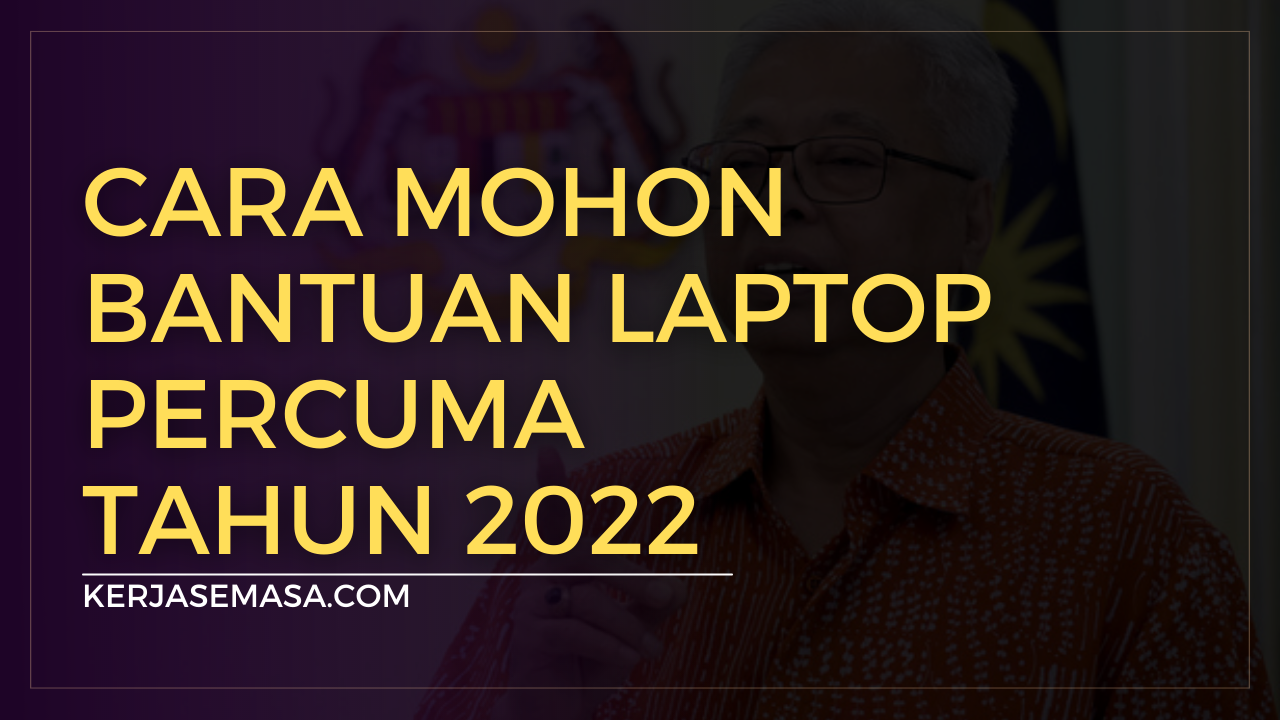 Cara Mohon Bantuan Laptop Percuma Tahun 2022