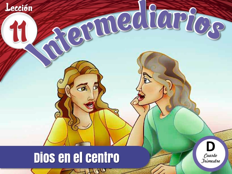 Intermediarios | Lección 11: Dios en el centro | 4to Trimestre | Año D