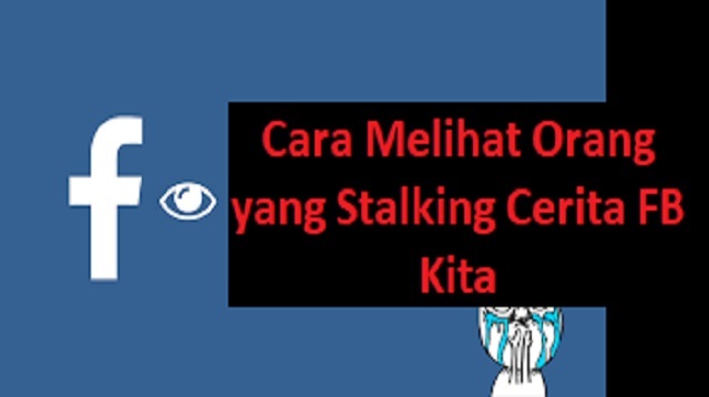 Cara Melihat Orang yang Stalking Cerita FB Kita