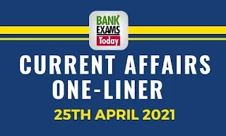 Current Affairs One-Liner: 25th April 2021