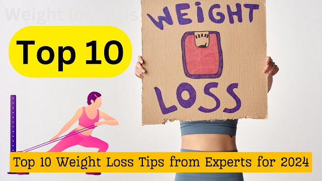 Top 10 Weight Loss Tips from Experts for 2024