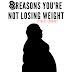 Weight Loss: 8 Reasons You're Not Losing Weight