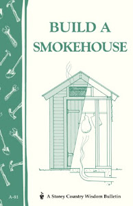 Build a Smokehouse: Storey Country Wisdom Bulletin A-81 (English Edition)