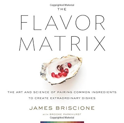 The Flavor Matrix The Art and Science of Pairing Common Ingredients to Create Extraordinary Dishes