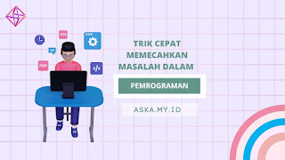 Trik Cepat Memecahkan Masalah dalam Pemrograman