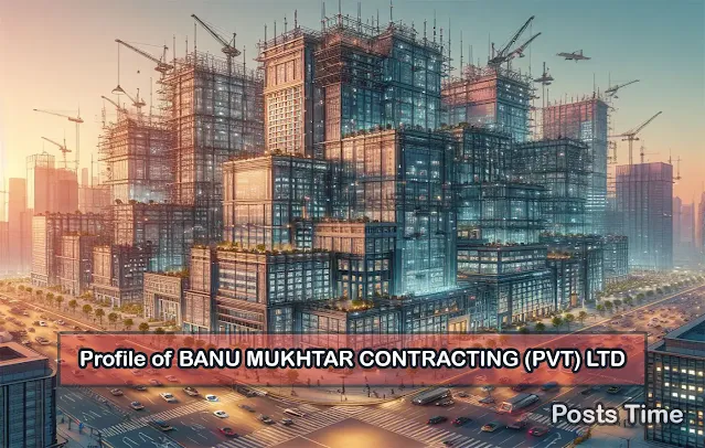 Profile of BANU MUKHTAR CONTRACTING (PVT) LTD Construction Company