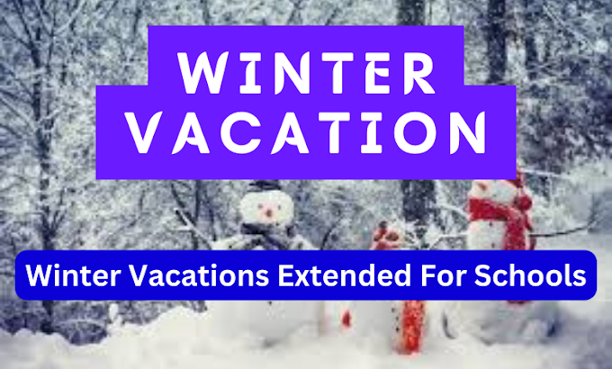 Winter Vacations Extended For Schools-Check Here