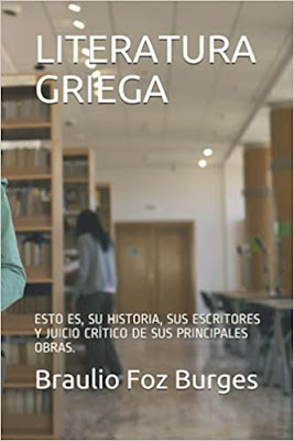 LITERATURA GRIEGA, ESTO ES,  SU HISTORIA, SUS ESCRITORES Y JUICIO CRÍTICO DE SUS PRINCIPALES OBRAS, POR DON BRAULIO FOZ.